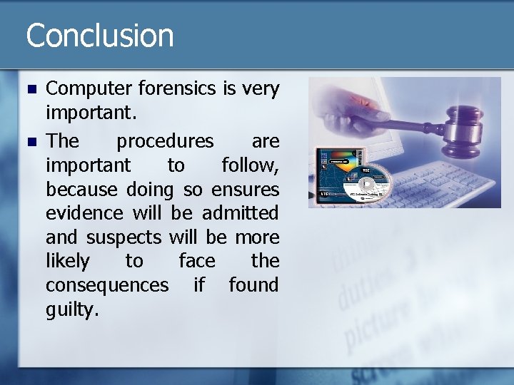 Conclusion n n Computer forensics is very important. The procedures are important to follow,