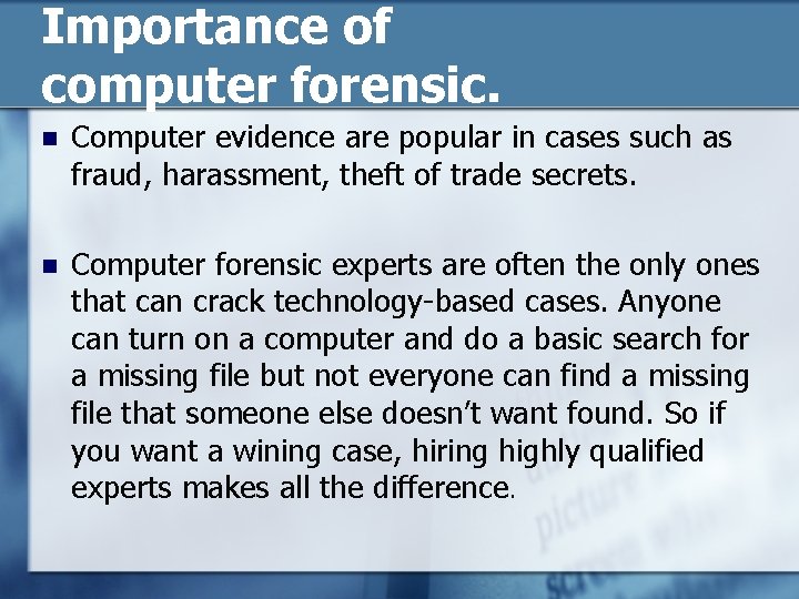 Importance of computer forensic. n Computer evidence are popular in cases such as fraud,
