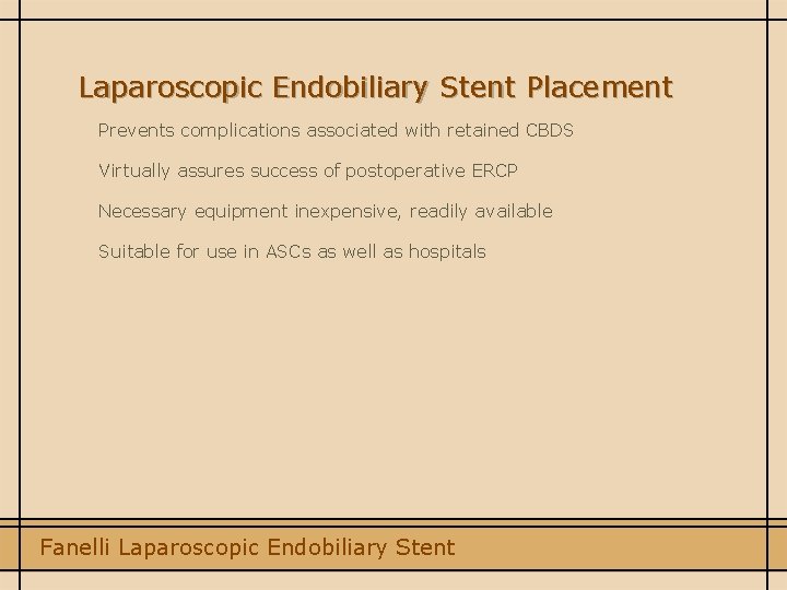 Laparoscopic Endobiliary Stent Placement Prevents complications associated with retained CBDS Virtually assures success of