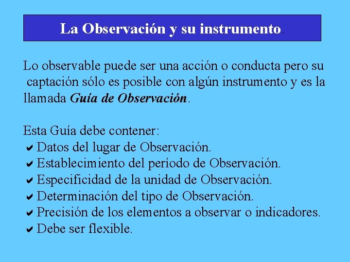 La Observación y su instrumento. Lo observable puede ser una acción o conducta pero
