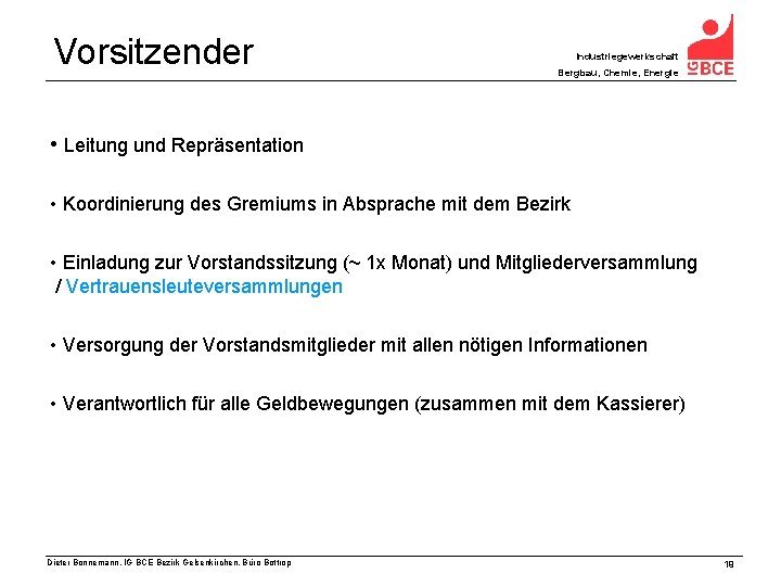 Vorsitzender Industriegewerkschaft Bergbau, Chemie, Energie • Leitung und Repräsentation • Koordinierung des Gremiums in