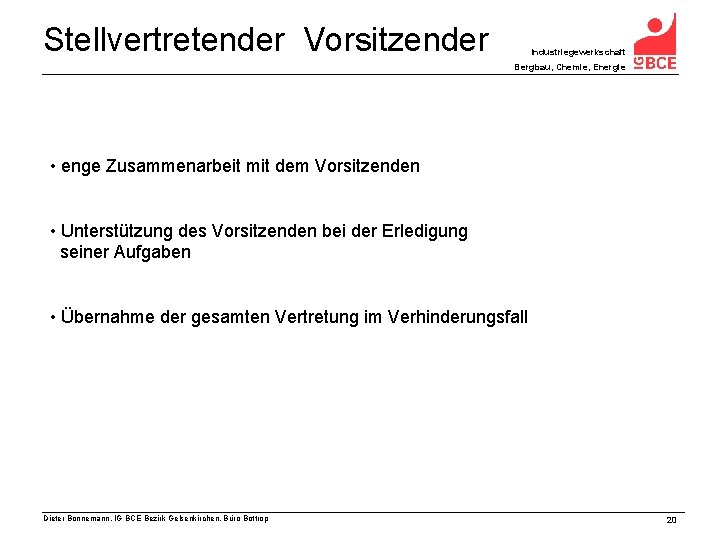 Stellvertretender Vorsitzender Industriegewerkschaft Bergbau, Chemie, Energie • enge Zusammenarbeit mit dem Vorsitzenden • Unterstützung