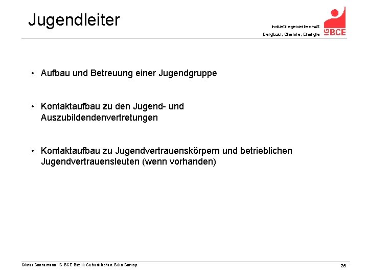 Jugendleiter Industriegewerkschaft Bergbau, Chemie, Energie • Aufbau und Betreuung einer Jugendgruppe • Kontaktaufbau zu