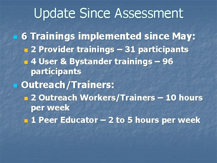 Update Since Assessment n 6 Trainings implemented since May: 2 Provider trainings – 31