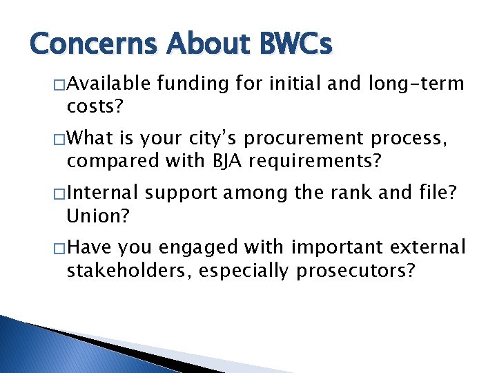 Concerns About BWCs � Available costs? funding for initial and long-term � What is