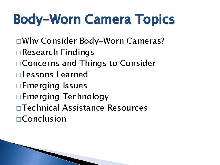 Body-Worn Camera Topics � Why Consider Body-Worn Cameras? � Research Findings � Concerns and