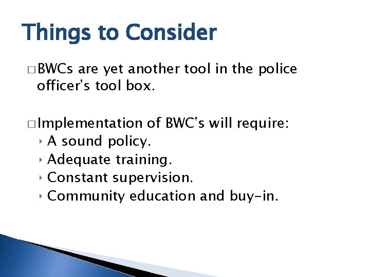 Things to Consider � BWCs are yet another tool in the police officer's tool
