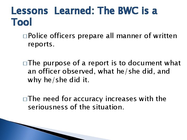 Lessons Learned: The BWC is a Tool � Police officers prepare all manner of