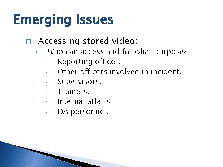 Emerging Issues � ‣ Accessing stored video: Who can access and for what purpose?