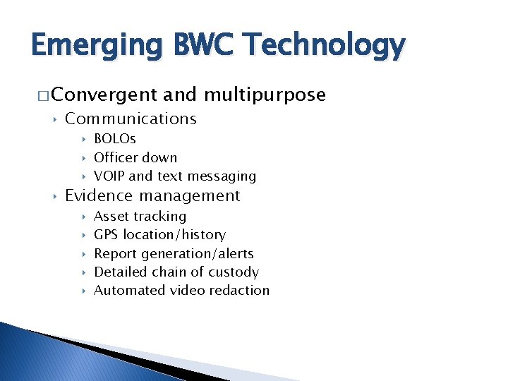 Emerging BWC Technology � Convergent and multipurpose ‣ Communications ‣ BOLOs ‣ Officer down