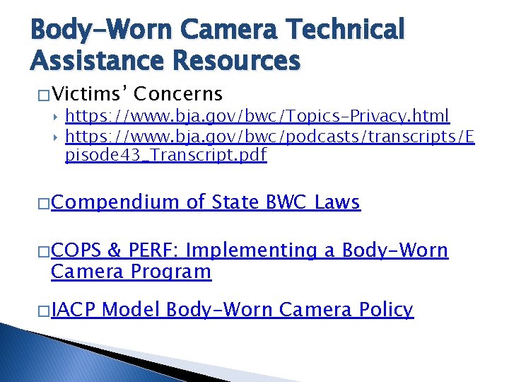 Body-Worn Camera Technical Assistance Resources � Victims’ Concerns ‣ https: //www. bja. gov/bwc/Topics-Privacy. html