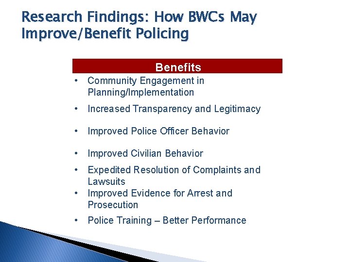 Research Findings: How BWCs May Improve/Benefit Policing Benefits • Community Engagement in Planning/Implementation •
