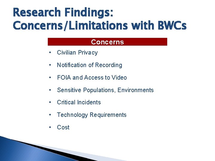 Research Findings: Concerns/Limitations with BWCs Concerns • Civilian Privacy • Notification of Recording •