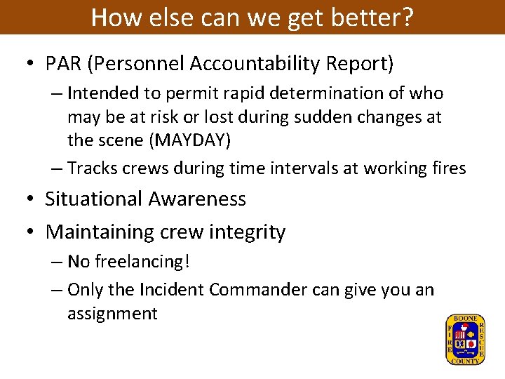 How else can we get better? • PAR (Personnel Accountability Report) – Intended to