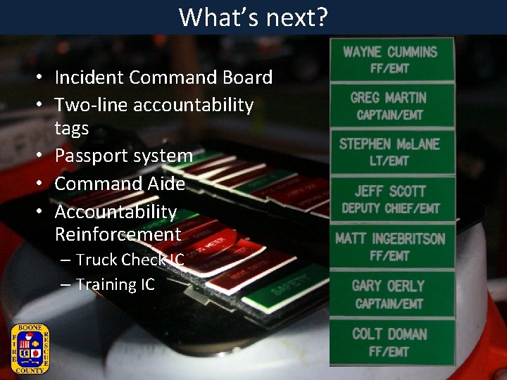 What’s next? • Incident Command Board • Two-line accountability tags • Passport system •