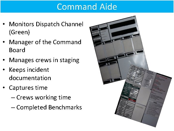 Command Aide • Monitors Dispatch Channel (Green) • Manager of the Command Board •