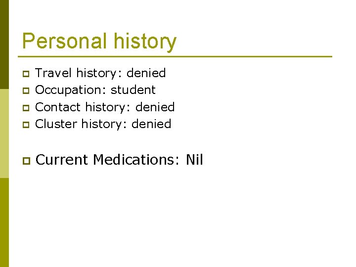 Personal history p Travel history: denied Occupation: student Contact history: denied Cluster history: denied