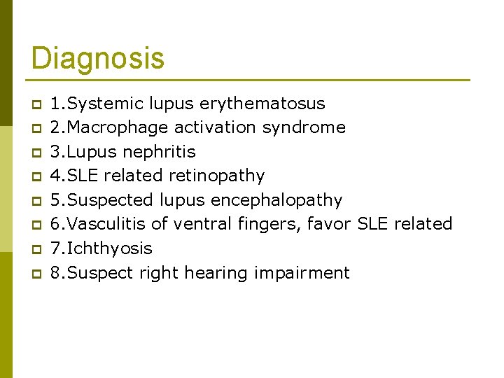 Diagnosis p p p p 1. Systemic lupus erythematosus 2. Macrophage activation syndrome 3.