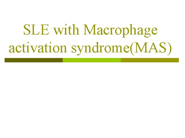 SLE with Macrophage activation syndrome(MAS) 