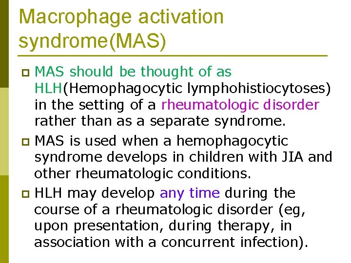 Macrophage activation syndrome(MAS) MAS should be thought of as HLH(Hemophagocytic lymphohistiocytoses) in the setting