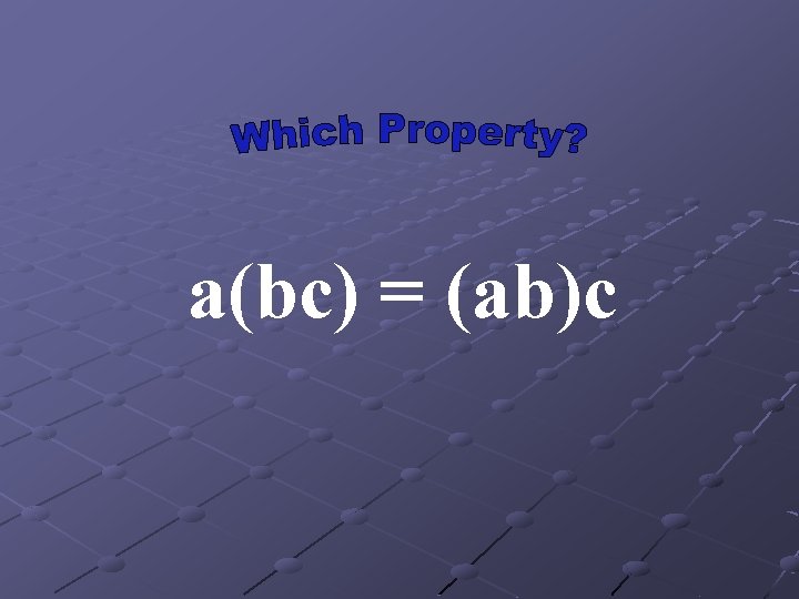 a(bc) = (ab)c 