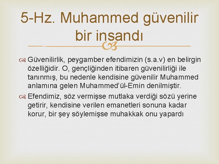 5 -Hz. Muhammed güvenilir bir insandı Güvenilirlik, peygamber efendimizin (s. a. v) en belirgin