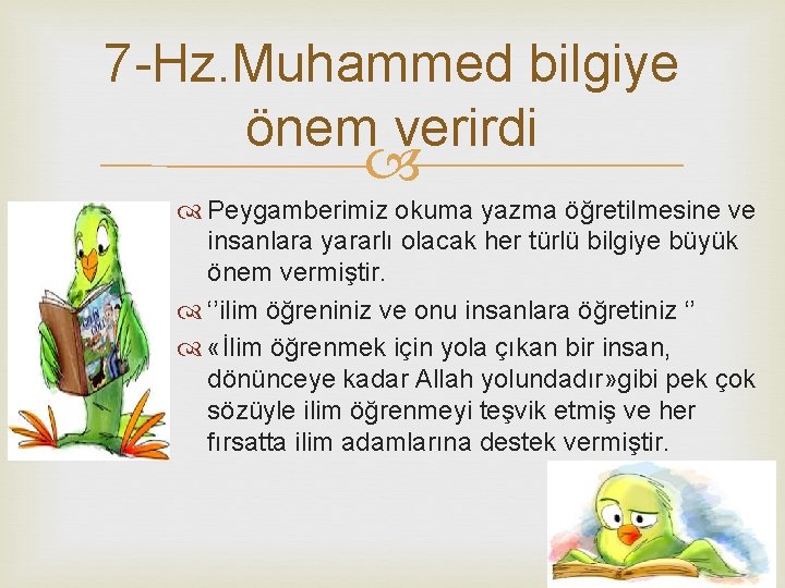 7 -Hz. Muhammed bilgiye önem verirdi Peygamberimiz okuma yazma öğretilmesine ve insanlara yararlı olacak