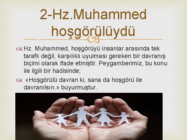 2 -Hz. Muhammed hoşgörülüydü Hz. Muhammed, hoşgörüyü insanlar arasında tek taraflı değil, karşılıklı uyulması