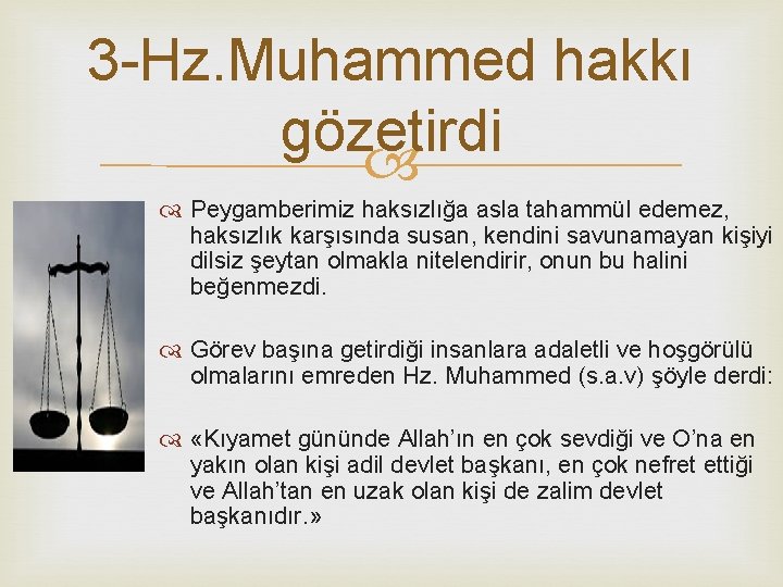 3 -Hz. Muhammed hakkı gözetirdi Peygamberimiz haksızlığa asla tahammül edemez, haksızlık karşısında susan, kendini