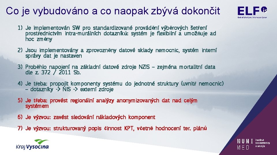 Co je vybudováno a co naopak zbývá dokončit 1) Je implementován SW pro standardizované