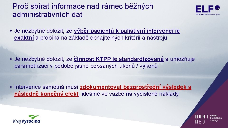 Proč sbírat informace nad rámec běžných administrativních dat • Je nezbytné doložit, že výběr