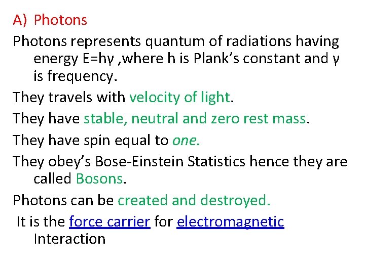A) Photons represents quantum of radiations having energy E=hγ , where h is Plank’s