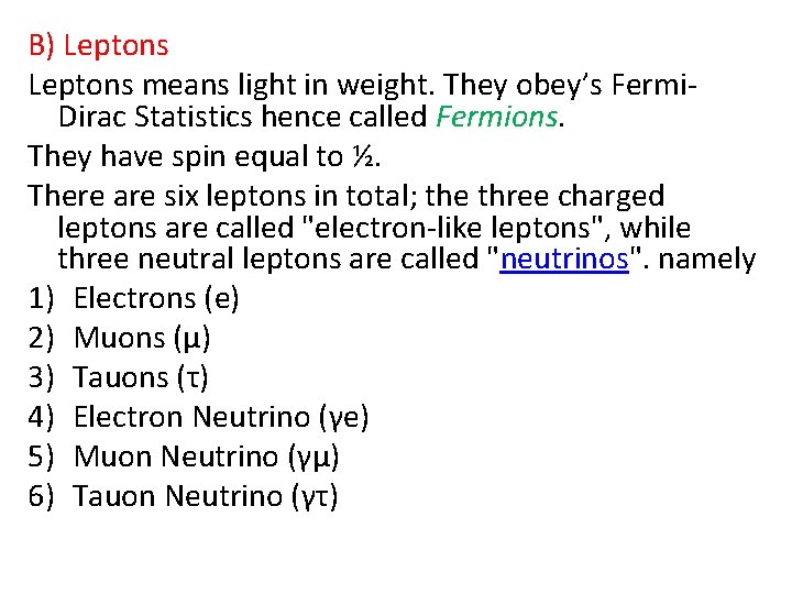 B) Leptons means light in weight. They obey’s Fermi. Dirac Statistics hence called Fermions.