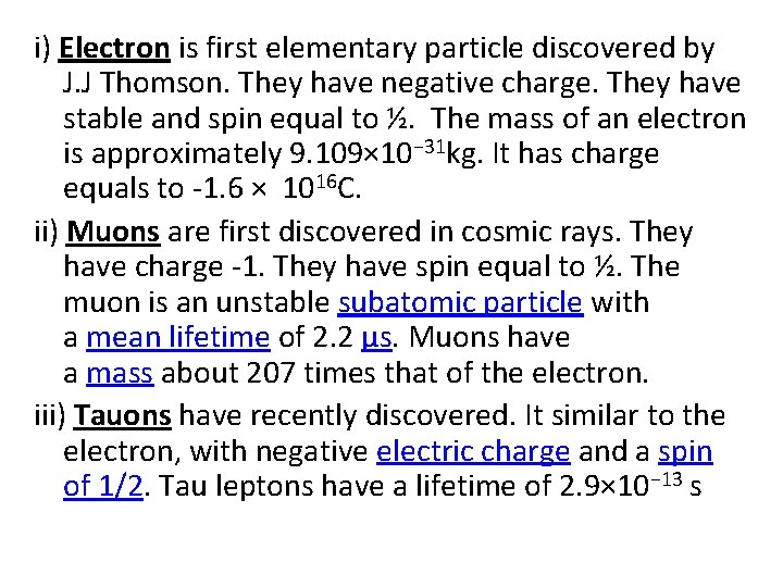 i) Electron is first elementary particle discovered by J. J Thomson. They have negative