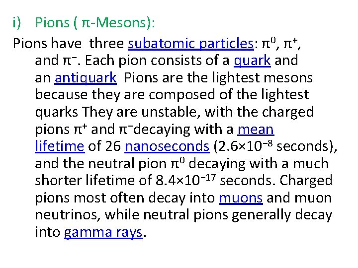 i) Pions ( π-Mesons): Pions have three subatomic particles: π0, π+, and π−. Each