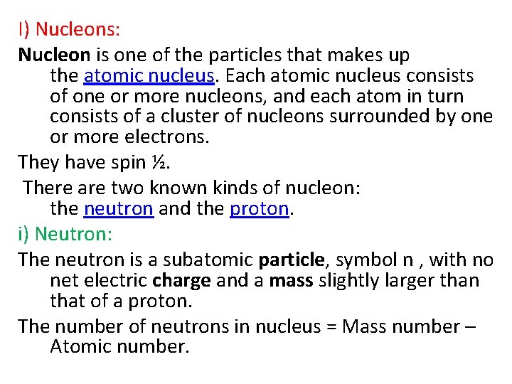 I) Nucleons: Nucleon is one of the particles that makes up the atomic nucleus.