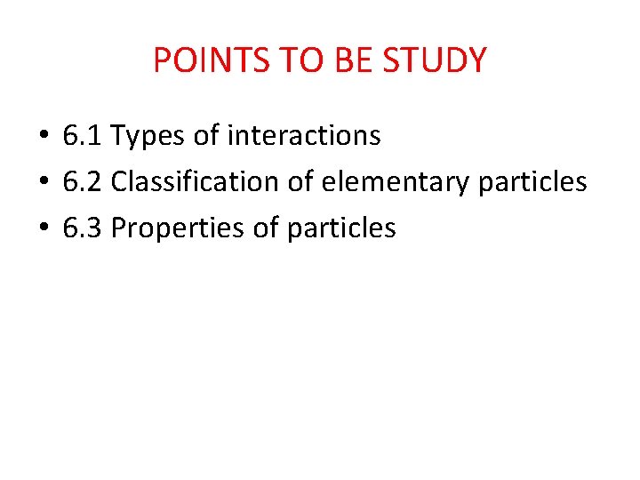 POINTS TO BE STUDY • 6. 1 Types of interactions • 6. 2 Classification