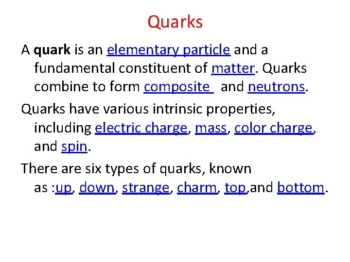 Quarks A quark is an elementary particle and a fundamental constituent of matter. Quarks