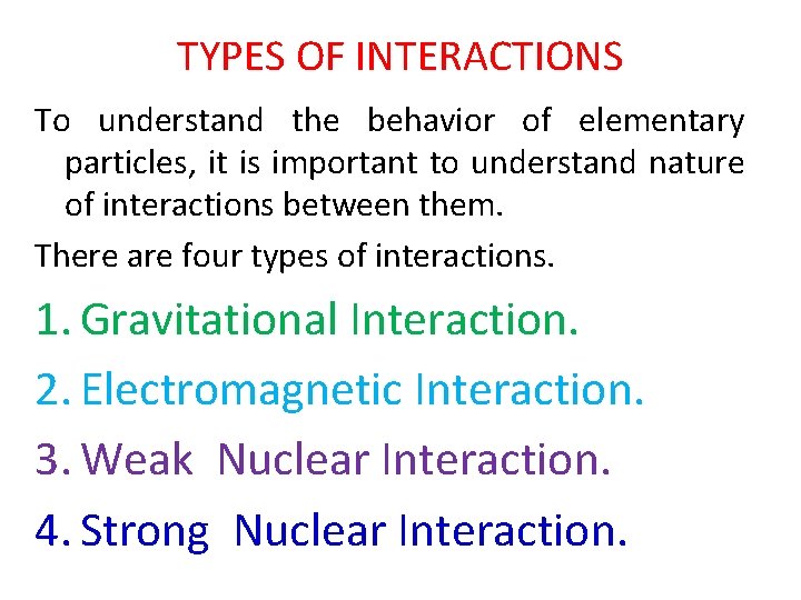 TYPES OF INTERACTIONS To understand the behavior of elementary particles, it is important to