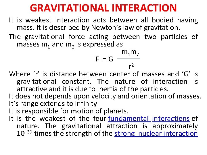 GRAVITATIONAL INTERACTION It is weakest interaction acts between all bodied having mass. It is