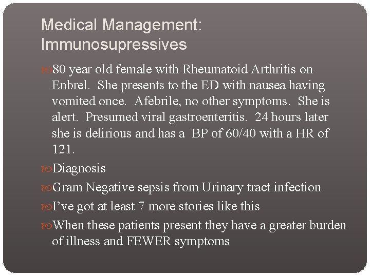 Medical Management: Immunosupressives 80 year old female with Rheumatoid Arthritis on Enbrel. She presents