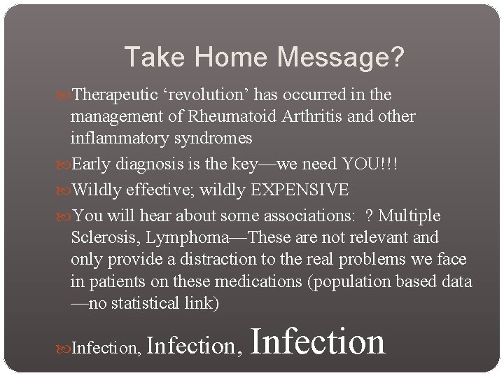 Take Home Message? Therapeutic ‘revolution’ has occurred in the management of Rheumatoid Arthritis and