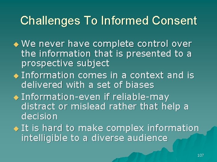 Challenges To Informed Consent u We never have complete control over the information that