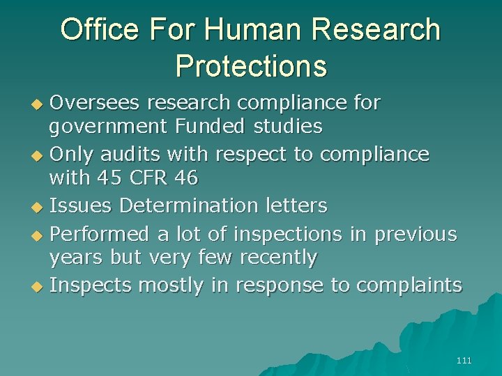 Office For Human Research Protections Oversees research compliance for government Funded studies u Only