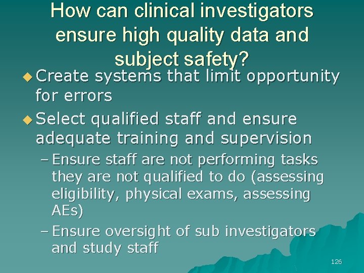 How can clinical investigators ensure high quality data and subject safety? u Create systems