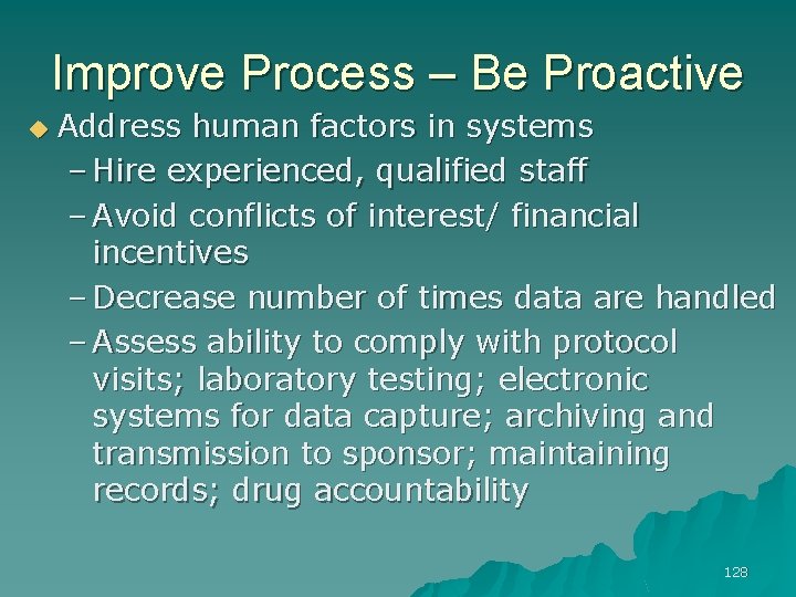 Improve Process – Be Proactive u Address human factors in systems – Hire experienced,