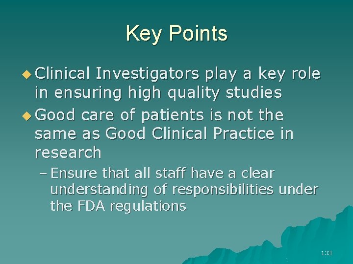 Key Points u Clinical Investigators play a key role in ensuring high quality studies
