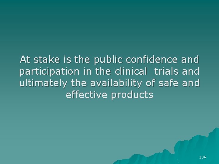 At stake is the public confidence and participation in the clinical trials and ultimately