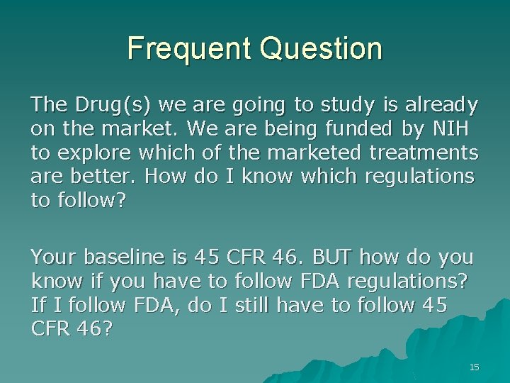 Frequent Question The Drug(s) we are going to study is already on the market.