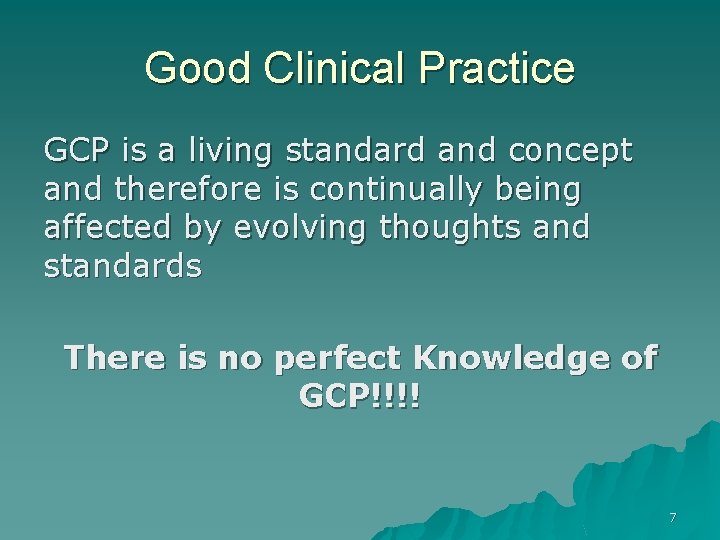 Good Clinical Practice GCP is a living standard and concept and therefore is continually